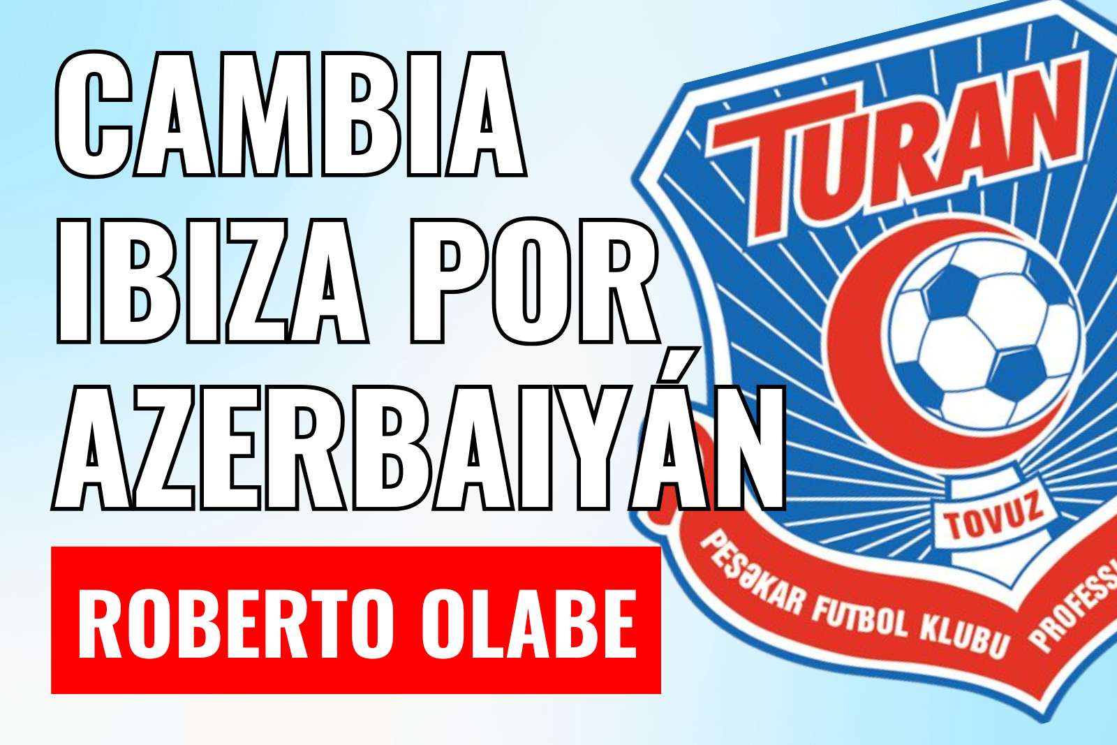 Roberto Olabe cambia Ibiza por Azerbaiyan